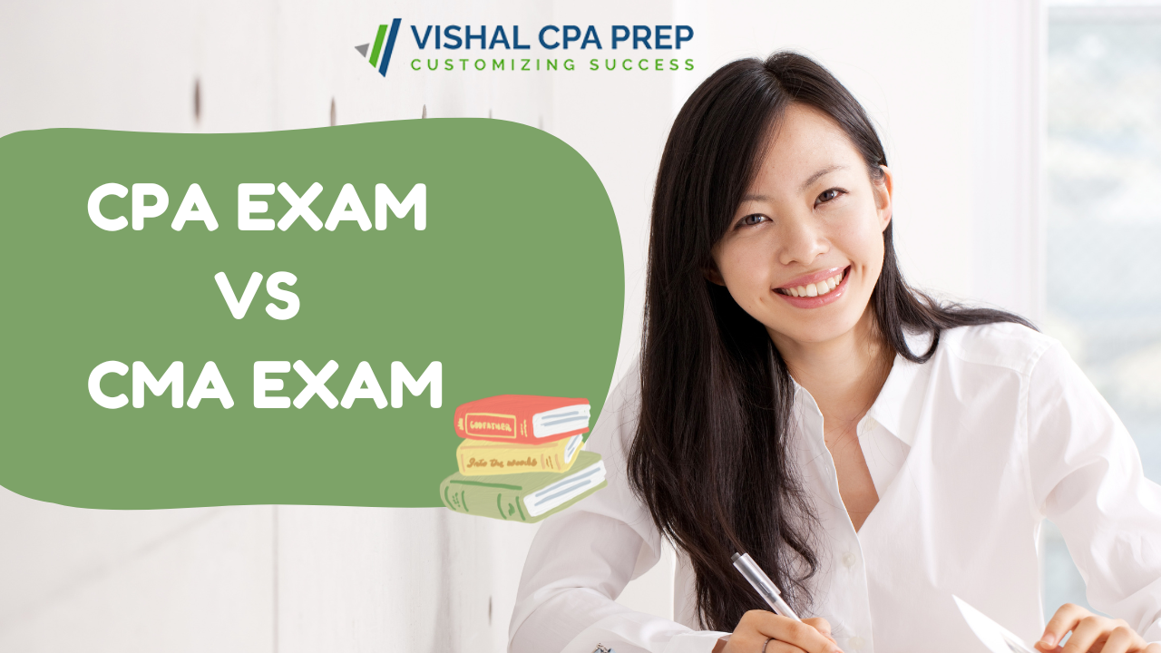 CPA Exam vs. CMA Exam - Key Differences and Which One to Choose - Vishal CPA PREP